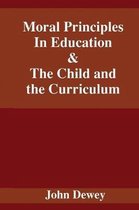 Moral Principles In Education & The Child and the Curriculum