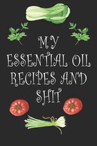 My Essential Oil Recipes and Shit: Blank Recipe BooK Cookbook Journal for Recording Your Favorite Recipes for Family Gifts for Foodies / Cooks / Chefs