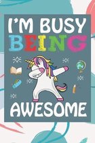 I'm Busy Being Awesome: Back To School Gift Unicorn Notebook for Girls & Kids To Write Goals, Ideas & Thoughts, Writing, Notes, Doodling
