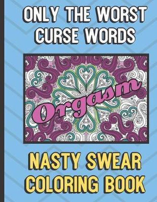 Orgasm Only The Worst Curse Words Nasty Sweat Coloring Book, College