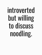 Introverted But Willing To Discuss Noodling