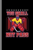 You Shall Not Pass: Team Game Goalie Net Field Stick Shinny Gift For Players And Wintersports Fans (6''x9'') Dot Grid Notebook To Write In