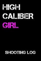 High Caliber Girl Shooting Log: Shooting Log Book, Record Logbook, 6 x 9, 150 pages