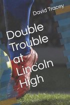 Double Trouble at Lincoln High