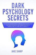 Dark Psychology Secrets: The Art of Reading People Through Mind Manipulation for Positive Results and Understand Who is Manipulating you and Ho