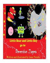 Little Bear and Little Boy go to Dimension Zagma