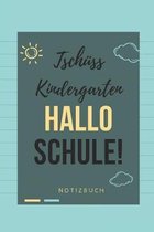 Tsch�ss Kindergarten Hallo Schule! Notizbuch: A5 Notizbuch BLANKO Geschenk zur Grundschule - Schulanfaenger - Sohn Tochter Enkelkinder - Schulkind - E