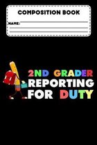 Composition Book 2nd Grader Reporting For Duty: School Composition Notebook, Grades K-2, College Ruled Paper For Class Study Notes, Back To School Sup