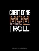 Great Dane Mom This Is How I Roll