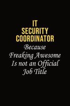 IT Security Coordinator Because Freaking Awesome Is Not An Official Job Title: Career journal, notebook and writing journal for encouraging men, women