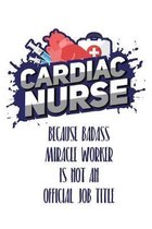 Cardiac Nurse Because Badass Miracle Worker Is Not An Official Job Title: Still searching for inexpensive nurse gift?
