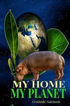 My Home My Planet Gratitude Notebook: Baby Hippo Asks To Protect Earth 6x9'' 100 Pg Diary Logbook