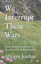 We Interrupt These Wars