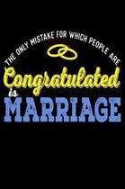 The Only Mistake For Which People Are Congratulated Is Marriage: Funny Life Moments Journal and Notebook for Boys Girls Men and Women of All Ages. Lin