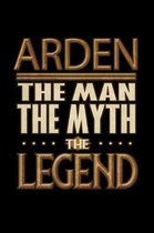 Arden The Man The Myth The Legend: Arden Journal 6x9 Notebook Personalized Gift For Male Called Arden The Man The Myth The Legend