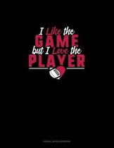 I Like The Game But I Love The Player: Cornell Notes Notebook