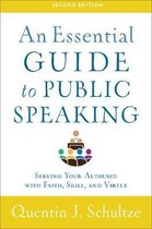 An Essential Guide to Public Speaking Serving Your Audience with Faith, Skill, and Virtue