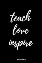 Teach Love Inspire: Liniertes Notizbuch A5 - Lehrer Spruch Schule Abschiedsgeschenk Ruhestand I Realschule I Grundschullehrer I Gymasium