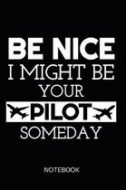 Be Nice I Might Be Your Pilot Someday Notebook: ournal: Booklet