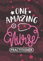One Amazing Nurse Practitioner: Blank Lined Journal Notebook for RN Nurse Practitioner, Future Nurse Practitioner and NP Nursing Student Graduation Gi