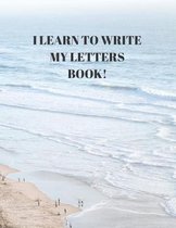 I Learn to Write My Letters Book!: Beginner's English Handwriting Book 110 Pages of 8.5 Inch X 11 Inch Wide and Intermediate Lines with Pages for Each