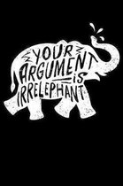 Your Argument Is Irrelephant: 120 Page Lined Notebook - [6x9]
