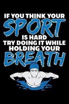 If You Think Your Sport Is Hard Try Doing It While Holding Your Breath: A Journal, Notepad, or Diary to write down your thoughts. - 120 Page - 6x9 - C