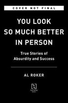 You Look So Much Better in Person True Stories of Absurdity and Success