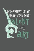 Determination And Hard Work Turn Talent Into Art: Practice Log Book For Young Dancers