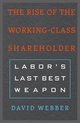 The Rise of the Working–Class Shareholder – Labor′s Last Best Weapon