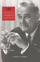 LBJ - Architect of American Ambition