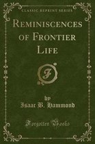 Reminiscences of Frontier Life (Classic Reprint)