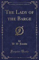 The Lady of the Barge (Classic Reprint)