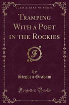 Tramping with a Poet in the Rockies (Classic Reprint)