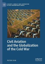 Security, Conflict and Cooperation in the Contemporary World - Civil Aviation and the Globalization of the Cold War