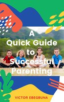 A Quick Guide to Successful Parenting