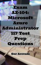 Exam AZ-104: Microsoft Azure Administrator 117 Test Prep Questions