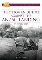 Australian Army Campaigns Series - The Ottoman Defence Against the ANZAC Landing - 25 April 1915