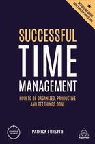 Successful Time Management How to be Organized, Productive and Get Things Done Creating Success