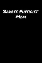 Badass Physicist Mom: A soft cover blank lined journal to jot down ideas, memories, goals, and anything else that comes to mind.