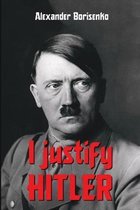 I justify Hitler