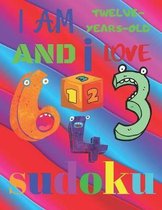 I Am Twelve-Years-Old and I Love Sudoku: The Ultimate Medium Level Sudoku Puzzle Book for 12-Year-Old Children
