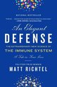 Elegant Defense, An The Extraordinary New Science of the Immune System A Tale in Four Lives