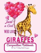 Just A Girl Who Loves Giraffes Composition Notebook 8.5'' by 11'' College Ruled 70 pages: Adorable Giraffe With Balloons 8.5 x 11 Lined Workbook Letter