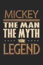 Mickey The Man The Myth The Legend: Mickey Notebook Journal 6x9 Personalized Customized Gift For Someones Surname Or First Name is Mickey