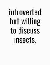 Introverted But Willing To Discuss Insects