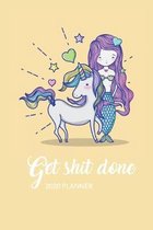 Get Shit Done 2020 Planner: Weekly Monthly Views - Mermaid + Unicorn- 6x9 in - 2020 Organizer with Bonus Dotted Grid Pages + Motivational Quotes +