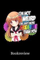 I'm Not Weird I'm Just More Creative Than You Bookreview: I'm Not Short I'm Just Chibi Anime Manga Comic Reading Log: 6x9 A5 Book Journal Or Review Fo