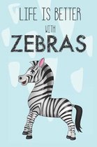 Life Is Better With Zebras: Cute Unicorn Lovers Journal / Notebook / Diary / Birthday Gift (6x9 - 110 Blank Lined Pages)