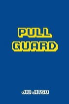 Pull Guard Jiu jitsu: Brazilian Jiu-jitsu Gamer Notebook. Player Rolling Notes. Trendy BJJ Gifts for Students Professors and Instructors.